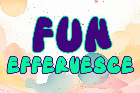 Effervesce Fun: A Font That Captures Playful Energy